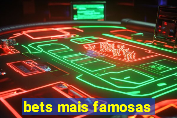 bets mais famosas